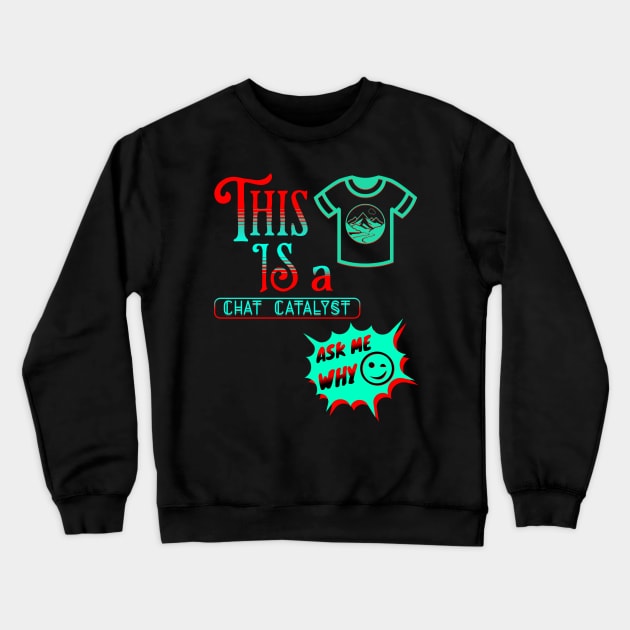 THIS IS A CHAT CATALYST WITH A SHIRT DESIGN ADDED AS PART OF THE DESIGN. Crewneck Sweatshirt by StayVibing